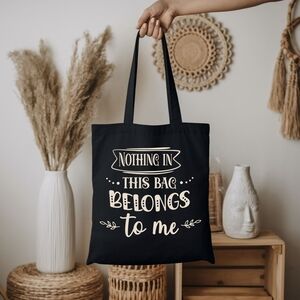 Custom Black Tote Nothing In This Bag Belongs To Me